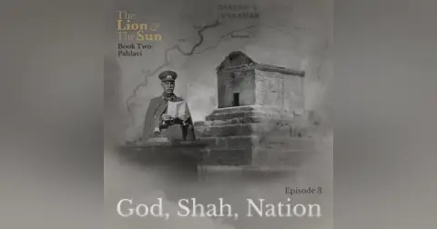 Book Two – Ep.3: God, Shah, Nation