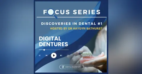 Discoveries in Dental Focus #1 – Digital Dentures