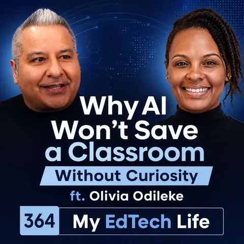 Why AI Won't Save a Classroom Without Curiosity ft. Olivia Odileke | My EdTech Life 364
