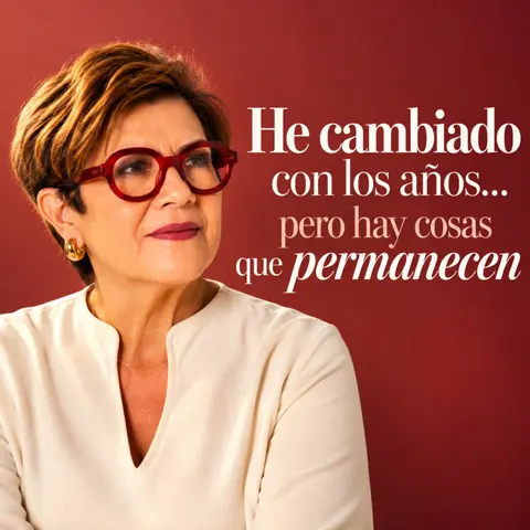 He cambiado con los años… pero hay cosas que permanecen