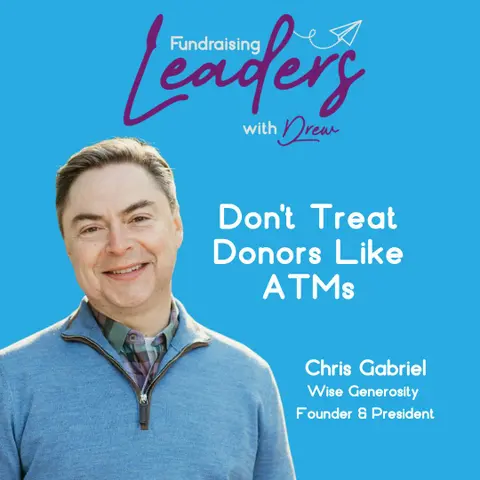 Stop Treating Donors Like ATMs | Founder & President Chris Gabriel