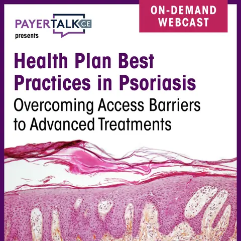 Health Plan Best Practices in Psoriasis: Overcoming Access Barriers to Advanced Treatments