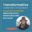 Hospitality Leadership: Balancing Care & Performance with Kim Lerner
