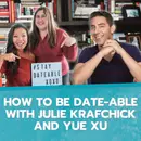 How to Be Date-able with Julie Krafchick and Yue Xu