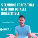 5 Feminine Traits That Men Find Totally Irresistible