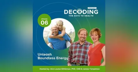 Unleash Boundless Energy – Episode 6: Ann Louise Gittleman, PhD, CNS and James Templeton