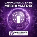 Saul's Place Podcast #291 | Campagnetijd en de Mediamatrix – Hoe framing van oppositiepartijen een mondiaal patroon werd
