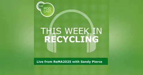 This Week in Recycling: Live from ReMA2025 with Sandy Pierce