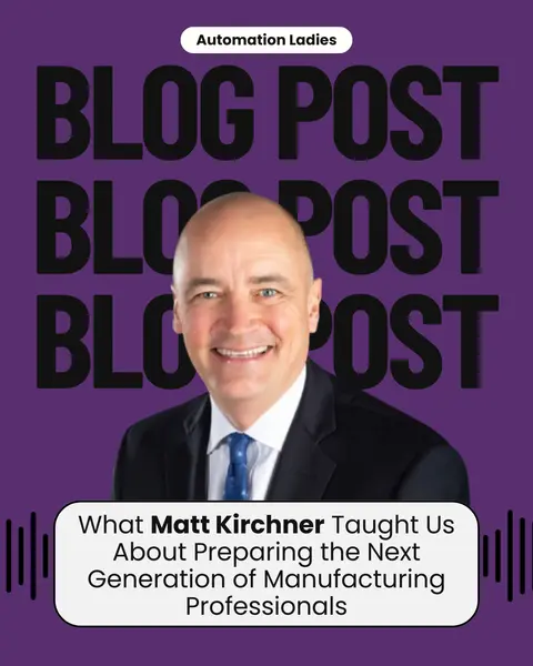 What Matt Kirchner Taught Us About Preparing the Next Generation of Manufacturing Professionals