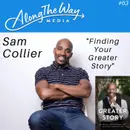 “Finding Your Greater Story” - Sam Collier AlongTheWay 63