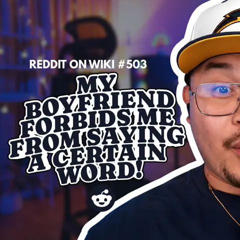 #503: My Boyfriend FORBIDS Me From Saying A Certain Word! | Reading Reddit Stories