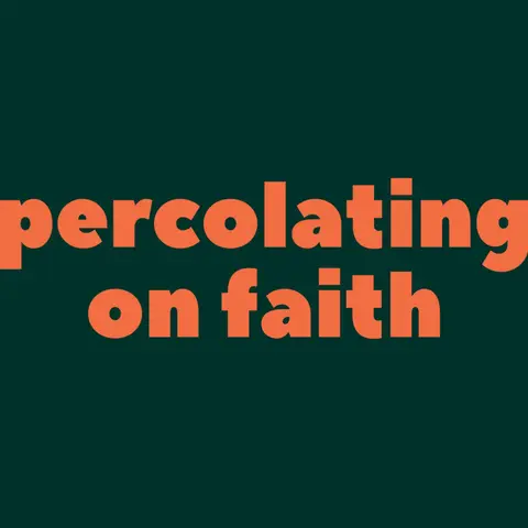 95 | Percolating on Faith | Spirituality and Theology | RE-POST