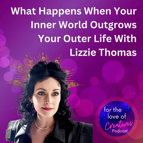 #079: What Happens When Your Inner World Outgrows Your Outer Life With Lizzie Thomas