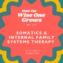 Your Body Is Talking—Here’s How to Listen: Somatic Therapy + Internal Family Systems with Molly Bienstock (117)