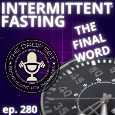 280 – The Final Word on Intermittent Fasting