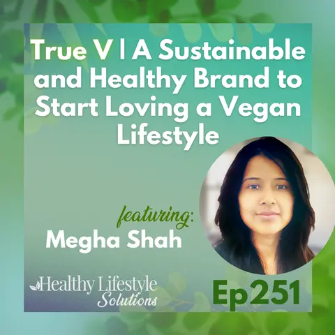 251: True V | A Sustainable and Healthy Brand to Start Loving a Vegan Lifestyle with Megha Shah