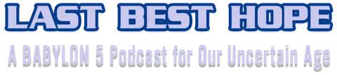 LAST BEST HOPE: A BABYLON 5 Podcast for Our Uncertain Age Logo