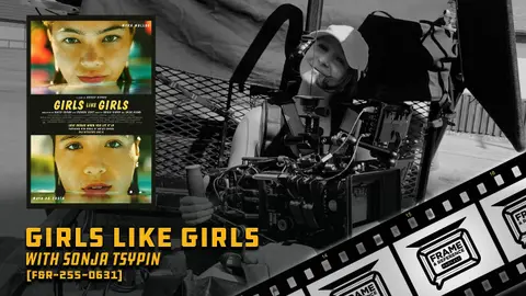 255: "Girls Like Girls" Cinematographer Sonja Tsypin