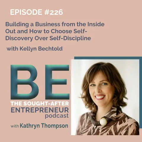 Building a Business from the Inside Out and How to Choose Self-Discovery Over Self-Discipline with Kellyn Bechtold