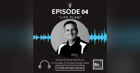 EP 04: Life Plan with Steve Barkhouse