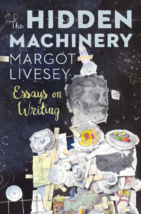 133 The Hidden Machinery - Discovering the Secrets of Fiction (with Margot Livesey)