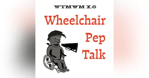 Episode X.6: Wheelchair Pep Talk