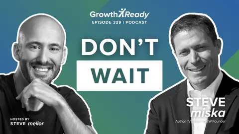 Episode 329: Why Waiting for Certainty Will Cost You Opportunities w/ Steve Miska