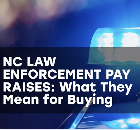 NC LAW ENFORCEMENT PAY RAISES: What That Means For Home Buying