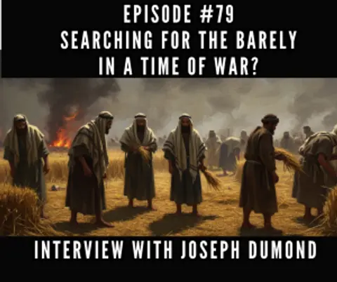 #79 Searching for the Barley in a Time of War?