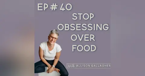 40. Breaking Free from Food & Body Struggles—For Good