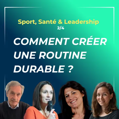 2/4 - Sport, Santé & Leadership - Comment créer une routine durable ?