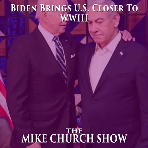 The Mike Church Show-Biden Brings U.S. Closer To WWIII