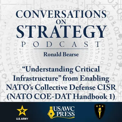Conversations on Strategy Podcast – Ep 10 – Ronald Bearse – “Understanding Critical Infrastructure” from Enabling NATO’s Collective Defense CISR (NATO COE-DAT Handbook 1)