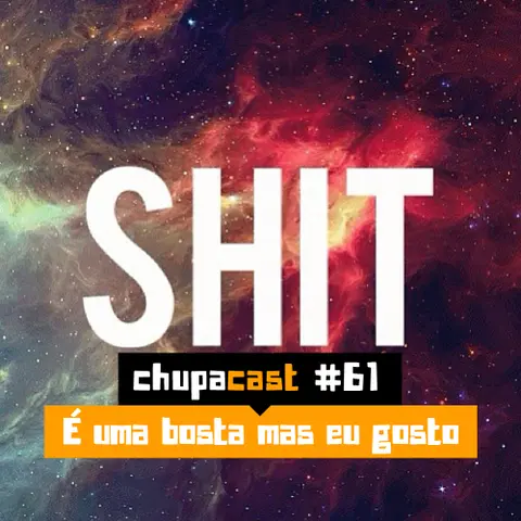 Episódio #61 – É uma bosta mas eu gosto