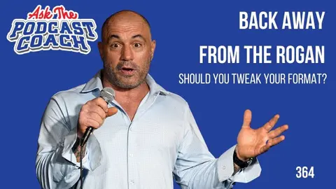 Tweaking Your Podcast Format - Back Away From the Rogan