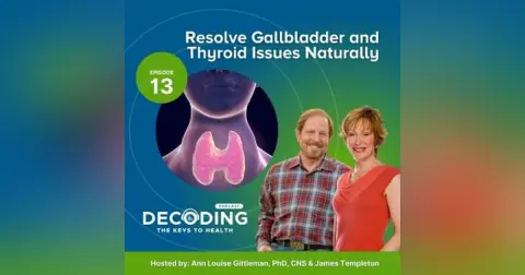 Resolve Gallbladder and Thyroid Issues Naturally – Episode 13