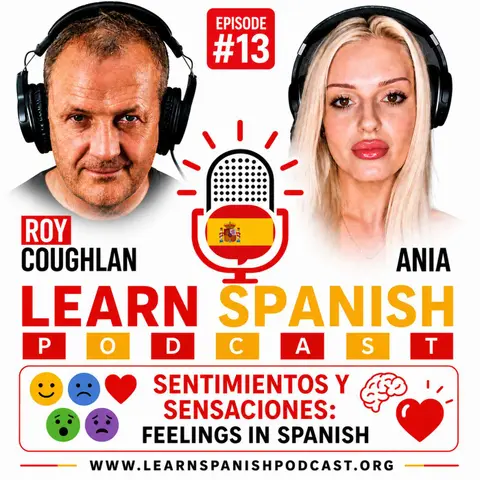 #13 Sentimientos y Sensaciones: Feelings in Spanish | Learn Spanish Podcast