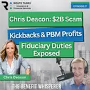 Chris Deacon: $2B Scam Broker Kickbacks & PBM Profits Fiduciary Duties Exposed (Ep. 27)