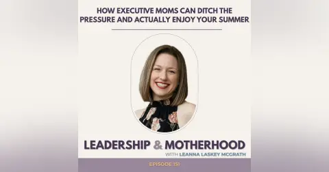 How Executive Moms Can Ditch the Pressure and Actually Enjoy Your Summer