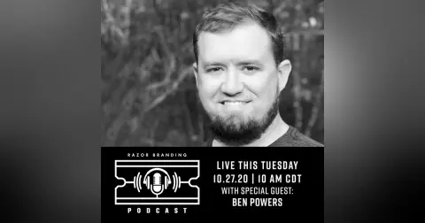 Razor Branding™ Podcast LIVE: 1.29 with Ben Powers