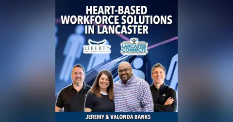 Heart-Based Workforce Solutions in Lancaster Featuring Jeremy & Valonda Banks - Episode 230