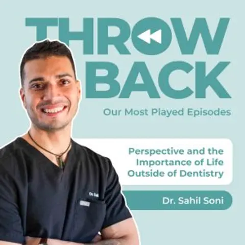 Most played episode series #3 – Perspective and the Importance of Life Outside of Dentistry with Dr Sahil Soni