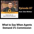 What to Say When Agents Demand 3% Commission | Episode 87