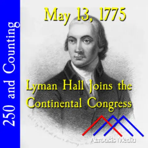 May 13, 1775: Lyman Hall Joins the Continental Congress