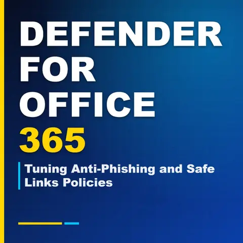 Defender for Office 365: Tuning Anti-Phishing and Safe Links Policies