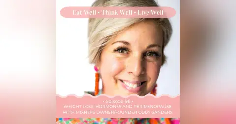 Weight Loss, Hormones and Perimenopause with MixHers Owner/Founder Cody Sanders [Ep. 96]