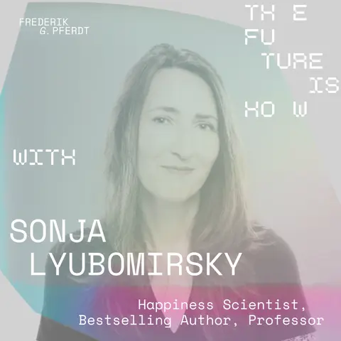 Loved, But Not Feeling It | Sonja Lyubomirsky on Connection, Vulnerability & What Makes Us Happy