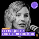 En las cárceles encontré mi propósito - invitada Johana Bahamón