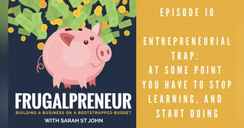 Entrepreneurial Trap: At some point you have to stop learning, and start doing.