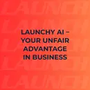 Launchy AI - Your Unfair Advantage in Business